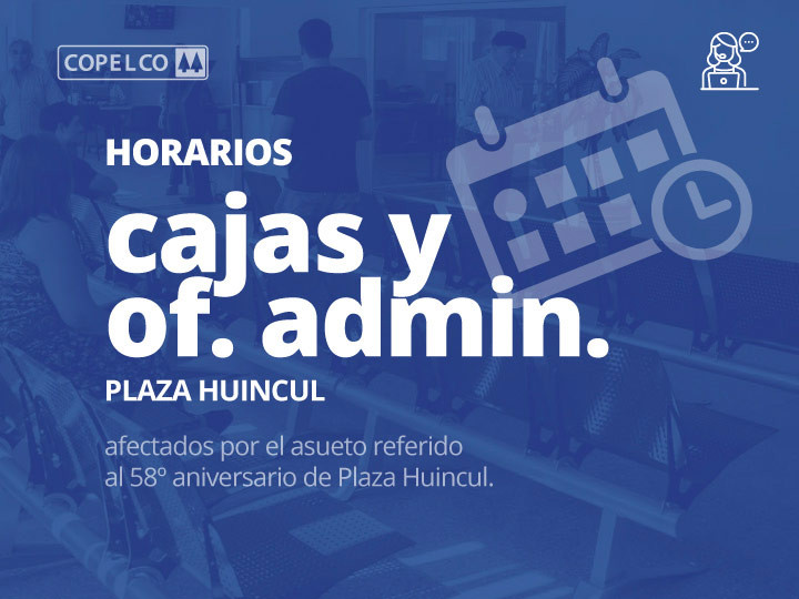 Horarios de Atención de Cajas y Oficinas Administrativas COPELCO Plaza Huincul